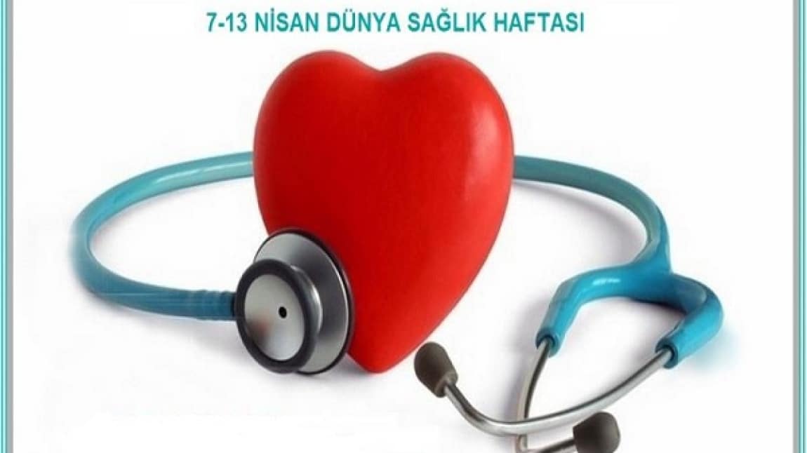 7-13 NİSAN DÜNYA SAĞLIK HAFTASI 